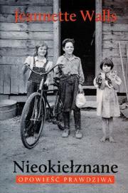 Nieokiełznane. Opowieść prawdziwa. Autor: Walls Jeannette. Dadada.pl Okładka książki Nieokiełznane. Opowieść prawdziwa