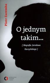 O jednym takim... Biografia Jarosława Kaczyńskiego. Autor: Zaremba Piotr. Dadada.pl Okładka książki O jednym takim... Biografia Jarosława Kaczyńskiego