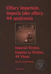 Ofiary imperium Imperia jako ofiary 44 spojrzenia. Autor: Andrzej Nowak. Dadada.pl Okładka książki Ofiary imperium Imperia jako ofiary 44 spojrzenia