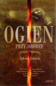 Ogień przy drodze - Tadeusz Ziubiński. Autor: Zubiński Tadeusz. Dadada.pl Okładka książki Ogień przy drodze - Tadeusz Ziubiński