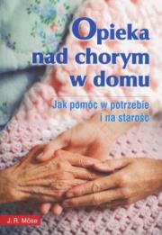 Opieka nad chorym w domu. Autor: Mose J. R.. Dadada.pl Okładka książki Opieka nad chorym w domu
