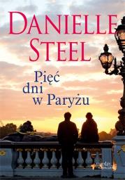 Pięć dni w Paryżu. Autor: Danielle Steel. Dadada.pl Okładka książki Pięć dni w Paryżu