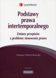 Podstawy prawa intertemporalnego. Autor: Pietrzykowski Tomasz. Dadada.pl Okładka książki Podstawy prawa intertemporalnego