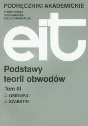 Podstawy teorii obwodów. Tom 3. Autor: Osiowski Jerzy, Jerzy Szabatin. Dadada.pl Okładka książki Podstawy teorii obwodów. Tom 3