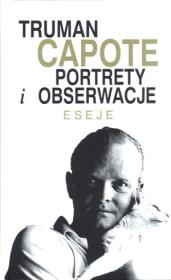 Portrety i obserwacje Eseje Trumana Capote. Autor: Capote Truman. Dadada.pl Okładka książki Portrety i obserwacje Eseje Trumana Capote