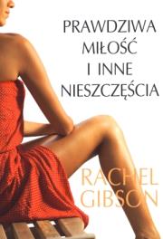 Prawdziwa miłość i inne nieszczęścia. Autor: Gibson Rachel. Dadada.pl Okładka książki Prawdziwa miłość i inne nieszczęścia