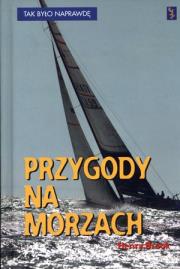 Okładka książki Przygody na morzach. Tak było naprawdę