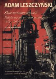 Skok w nowoczesność. Polityka wzrostu.... Autor: Leszczyński Adam. Dadada.pl Okładka książki Skok w nowoczesność. Polityka wzrostu...