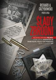 Ślady zbrodni. Niezwykła historia Polaka.... Autor: Grzybowski Richard A., Litka Piotr. Dadada.pl Okładka książki Ślady zbrodni. Niezwykła historia Polaka...