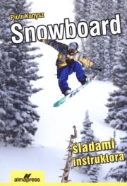 Snowboard. Śladami instruktora Wyd. V. Autor: Kunysz Piotr, Marciniak Mikołaj. Dadada.pl Okładka książki Snowboard. Śladami instruktora Wyd. V