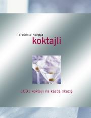 Srebrna księga koktajli. Autor: Carla Bardi, Lorenzo Bigongiaro. Dadada.pl Okładka książki Srebrna księga koktajli