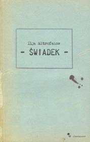 Świadek  - Ilja Mitrofanow. Autor: Ilja Mitrofanow. Dadada.pl Okładka książki Świadek  - Ilja Mitrofanow