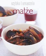 Szybko i smacznie - Małże. Autor:   Praca zbiorowa. Dadada.pl Okładka książki Szybko i smacznie - Małże