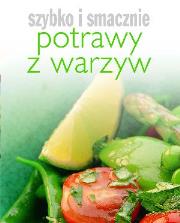 Szybko i smacznie - Potrawy z warzyw. Autor: Hanna Boguta-Marchel (tłum.). Dadada.pl Okładka książki Szybko i smacznie - Potrawy z warzyw