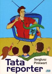 Tata reporter. Autor: Pinkwart Sergiusz. Dadada.pl Okładka książki Tata reporter