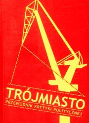 Trójmiasto Przewodnik Krytyki Politycznej. Autor: Opracowanie zbiorowe. Dadada.pl Okładka książki Trójmiasto Przewodnik Krytyki Politycznej