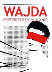 Wajda. Przewodnik Krytyki Politycznej. Autor: praca zbiorowa. Dadada.pl Okładka książki Wajda. Przewodnik Krytyki Politycznej