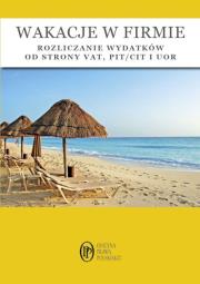 Wakacje w firmie - rozliczanie wydatków od strony VAT, PIT/CIT i UOR. Autor: Olech Mariusz, Trzpioła Katarzyna. Dadada.pl Okładka książki Wakacje w firmie - rozliczanie wydatków od strony VAT, PIT/CIT i UOR