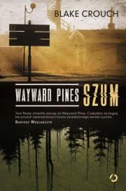 Wayward Pines. Szum. Autor: Crouch Blake. Dadada.pl Okładka książki Wayward Pines. Szum