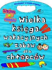 Okładka książki Wielka księga wakacyjnych zabaw dla chłopców