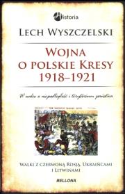 Wojna o polskie Kresy 1918-1921. Autor: Wyszczelski Lech. Dadada.pl Okładka książki Wojna o polskie Kresy 1918-1921
