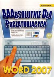 Word 2007. AAAbsolutnie dla początkujących. Autor: Butz Caroline. Dadada.pl Okładka książki Word 2007. AAAbsolutnie dla początkujących