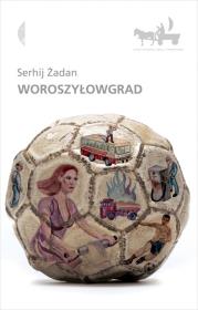 Woroszyłowgrad. Autor: Żadan Serhij. Dadada.pl Okładka książki Woroszyłowgrad