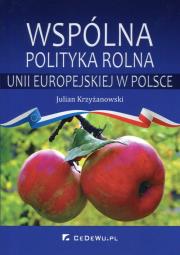 Wspólna polityka rolna Unii Europejskiej w Polsce. Autor: Krzyżanowski Julian. Dadada.pl Okładka książki Wspólna polityka rolna Unii Europejskiej w Polsce