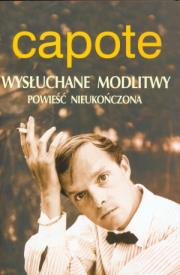 Wysłuchane modlitwy. Powieść nieukończona. Autor: Capote Truman. Dadada.pl Okładka książki Wysłuchane modlitwy. Powieść nieukończona