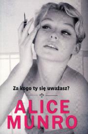 Za kogo ty się uważasz?. Autor: Alice Munro. Dadada.pl Okładka książki Za kogo ty się uważasz?