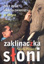 Okładka książki Zaklinaczka słoni. Rok z życia lekarza zwierząt...