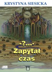 Zapytał czas. Autor: Krystyna Siesiecka. Dadada.pl Okładka książki Zapytał czas