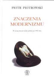 Okładka książki Znaczenia modernizmu - Piotr Piotrowski