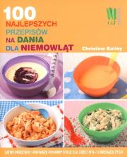 100 najlepszych przepisów na dania dla niemowląt. Autor: Christine Bailey. Dadada.pl Okładka książki 100 najlepszych przepisów na dania dla niemowląt