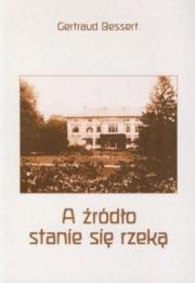A źródło stanie się rzeką. Autor: Gertraud Bessert. Dadada.pl Okładka książki A źródło stanie się rzeką