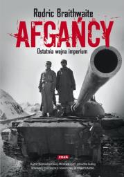 Afgańcy. Ostatnia wojna imperium. Autor: Braithwaite Rodric. Dadada.pl Okładka książki Afgańcy. Ostatnia wojna imperium