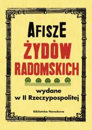 Afisze Żydów radomskich wydane w II Rzeczypospolitej w zbiorach Biblioteki Narodowej. Autor: Łętocha Barbara, Jabłońska Izabela. Dadada.pl Okładka książki Afisze Żydów radomskich wydane w II Rzeczypospolitej w zbiorach Biblioteki Narodowej