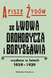 Afisze Żydów ze Lwowa, Drohobycza, i Borysławia wydane w latach 1929-1939 w zbiorach Biblioteki Naro. Autor: Łętocha Barbara, Jabłońska Izabela. Dadada.pl Okładka książki Afisze Żydów ze Lwowa, Drohobycza, i Borysławia wydane w latach 1929-1939 w zbiorach Biblioteki Naro