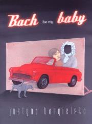 Bach for my baby. Autor: Bargielska Justyna. Dadada.pl Okładka książki Bach for my baby