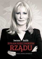 Byłam rzecznikiem rządu. Autor: Sulik Iwona. Dadada.pl Okładka książki Byłam rzecznikiem rządu