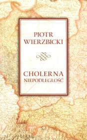 Cholerna niepodległość. Autor: Wierzbicki Piotr. Dadada.pl Okładka książki Cholerna niepodległość