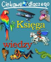Okładka książki Ciekawe dlaczego - Księga wiedzy w.2012