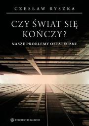 Okładka książki Czy świat się kończy? Nasze problemy ostateczne