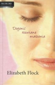 Dogonić rozwiane marzenia - Flock Elizabeth TW. Autor: Flock Elizabeth. Dadada.pl Okładka książki Dogonić rozwiane marzenia - Flock Elizabeth TW