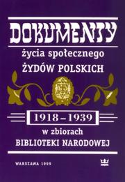 Dokumenty życia społecznego Żydów polskich (1918-1939) w zbiorach Biblioteki Narodowej. Autor: Łętocha Barbara. Dadada.pl Okładka książki Dokumenty życia społecznego Żydów polskich (1918-1939) w zbiorach Biblioteki Narodowej