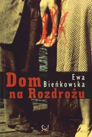 Dom na Rozdrożu. Autor: Bieńkowska Ewa. Dadada.pl Okładka książki Dom na Rozdrożu