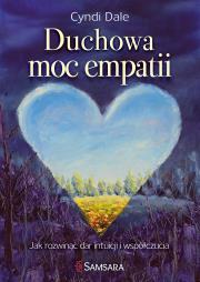 Duchowa moc empatii. Jak rozwinąć dar intuicji i współczucia. Autor: Cyndi Dale. Dadada.pl Okładka książki Duchowa moc empatii. Jak rozwinąć dar intuicji i współczucia