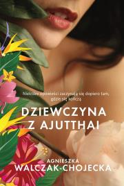 Dziewczyna z Ajutthai. Autor: Walczak-Chojecka Agnieszka. Dadada.pl Okładka książki Dziewczyna z Ajutthai