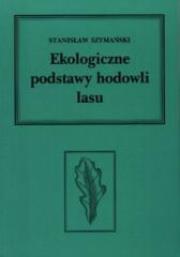 Ekologiczne podstawy hodowli lasu. Autor: Szymański Stanisław. Dadada.pl Okładka książki Ekologiczne podstawy hodowli lasu