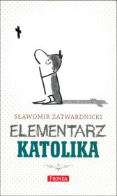Elementarz katolika. Autor: Zatwardnicki Sławomir. Dadada.pl Okładka książki Elementarz katolika